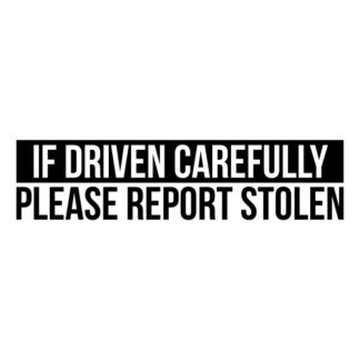 If Driven Carefully Please Report Stolen Decal (Black)